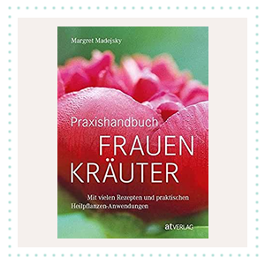 Praxishandbuch Frauenkräuter - Magret Madejsky
